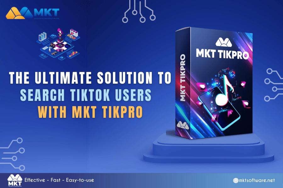 The Ultimate Solution to Search TikTok Users with MKT TikPro