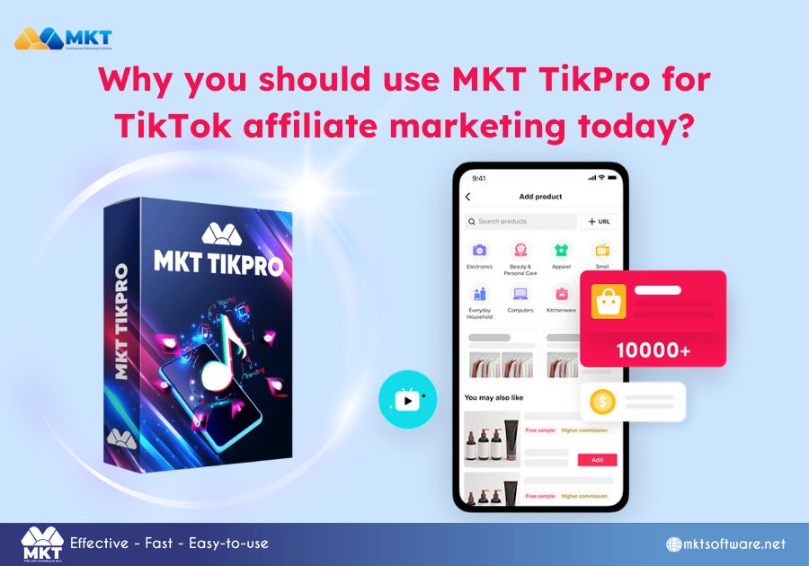 Why you should use MKT TikPro for TikTok affiliate marketing today?